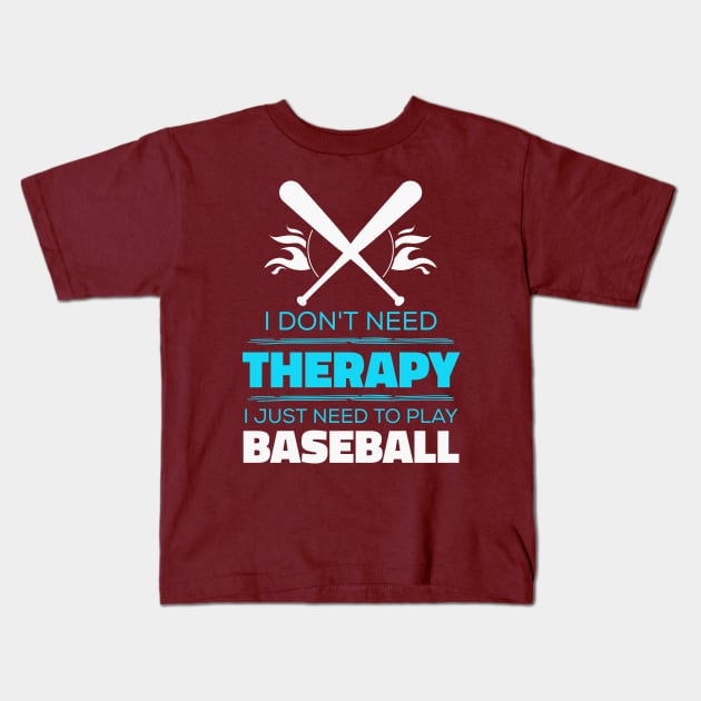 I Don't Need Therapy, I Just Need To Play Baseball - Baseball Funny Kids T-Shirt by Kcaand